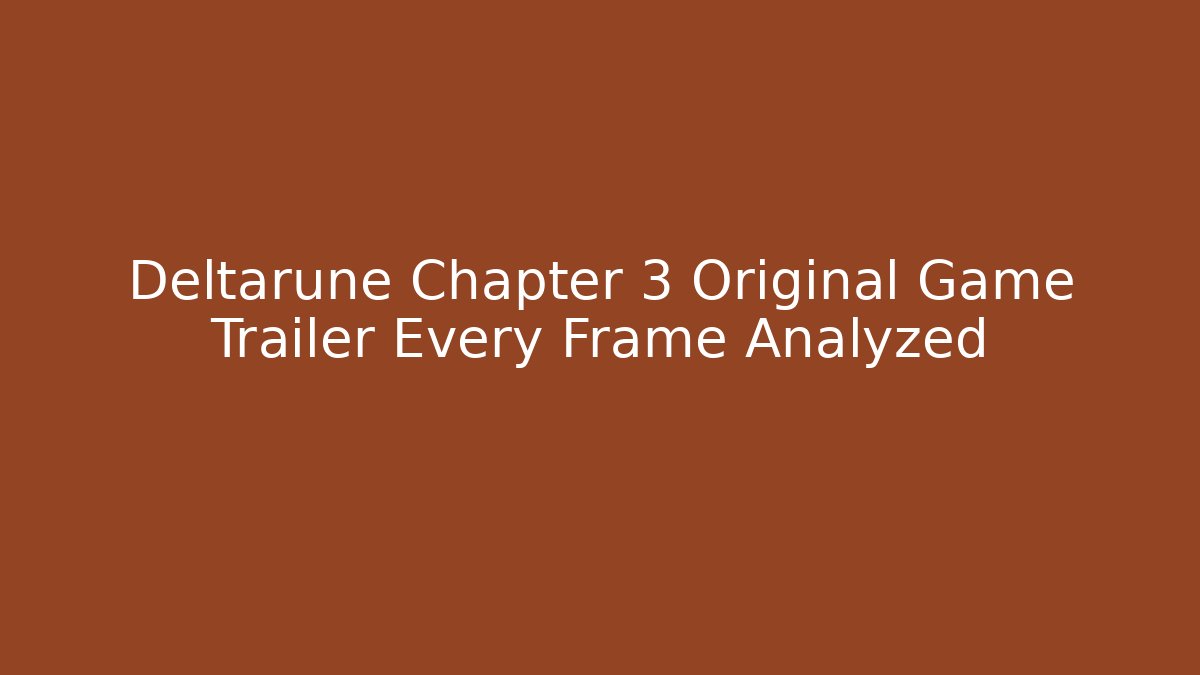 Deltarune Chapter 3 Original Game Trailer Every Frame Analyzed