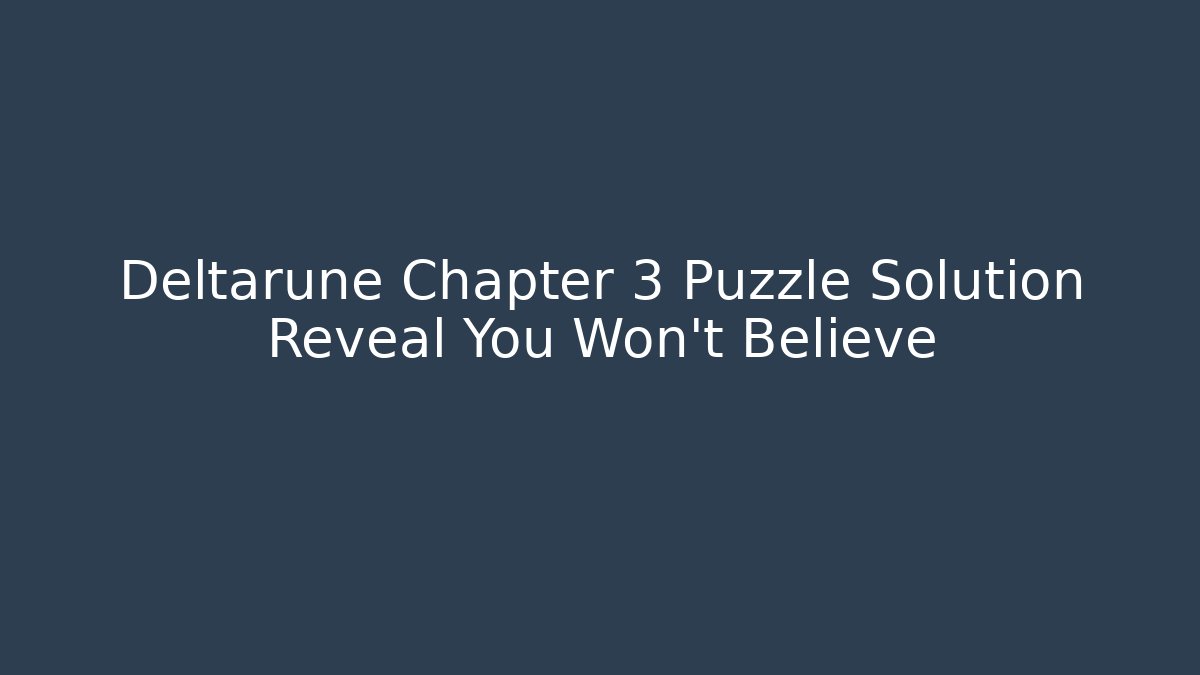Deltarune Chapter 3 Puzzle Solution Reveal You Won't Believe