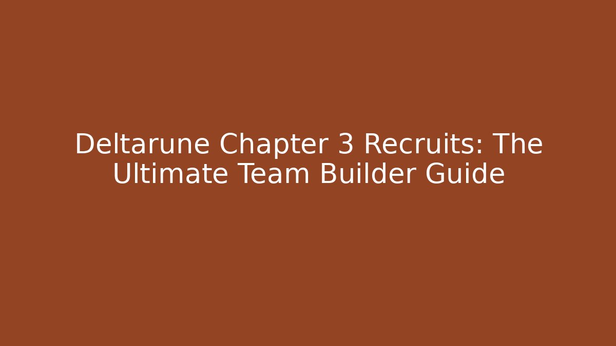 Deltarune Chapter 3 Recruits: The Ultimate Team Builder Guide - Critter Realm