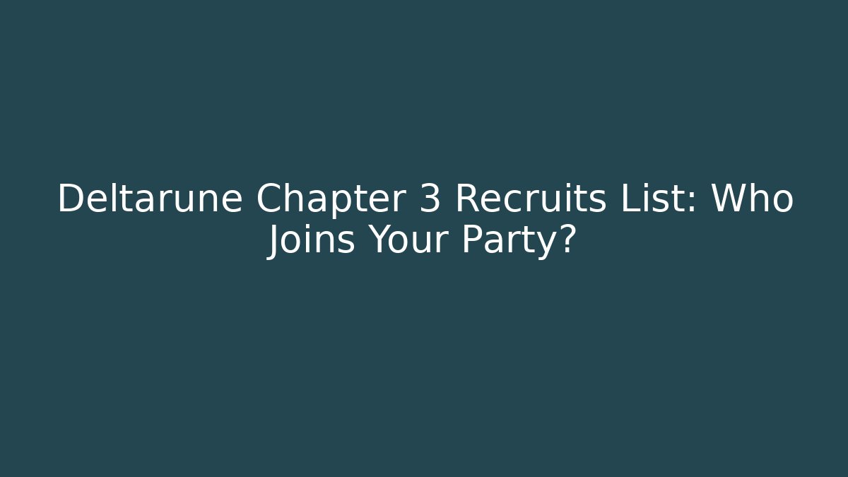 Deltarune Chapter 3 Recruits List: Who Joins Your Party?