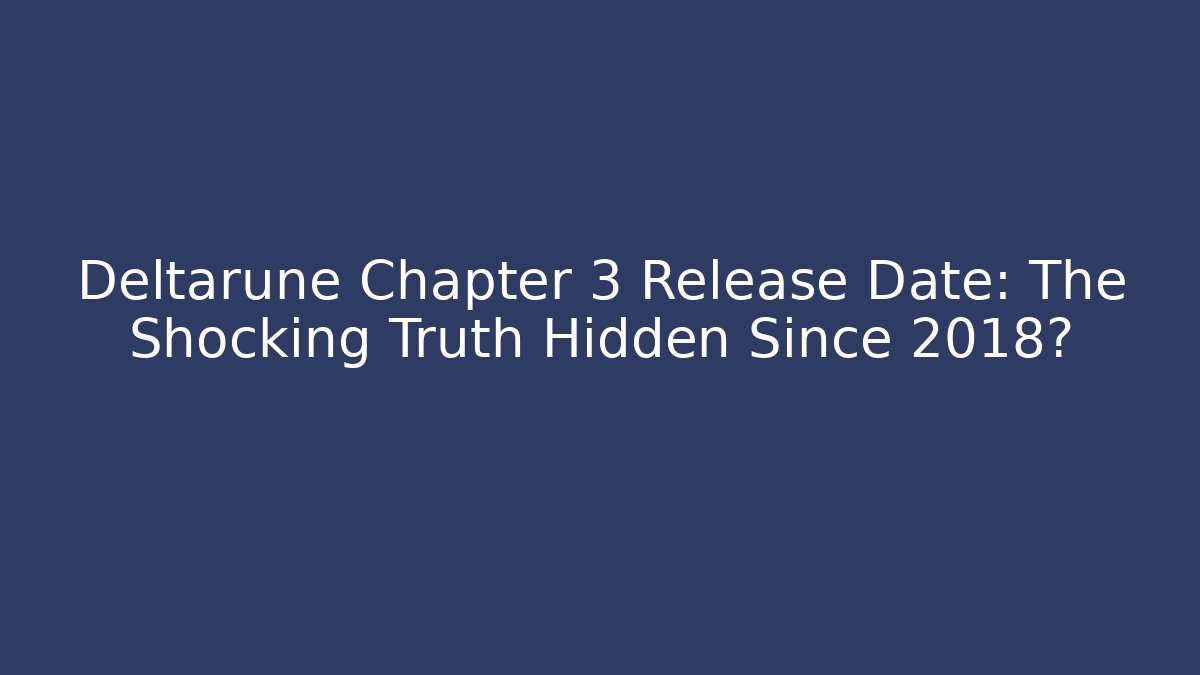 Deltarune Chapter 3 Release Date: The Shocking Truth Hidden Since 2018? - Critter Realm