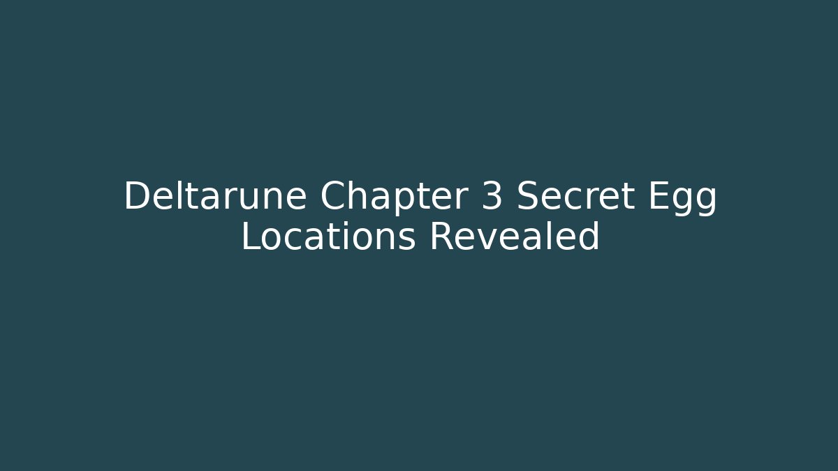Deltarune Chapter 3 Secret Egg Locations Revealed - Critter Realm