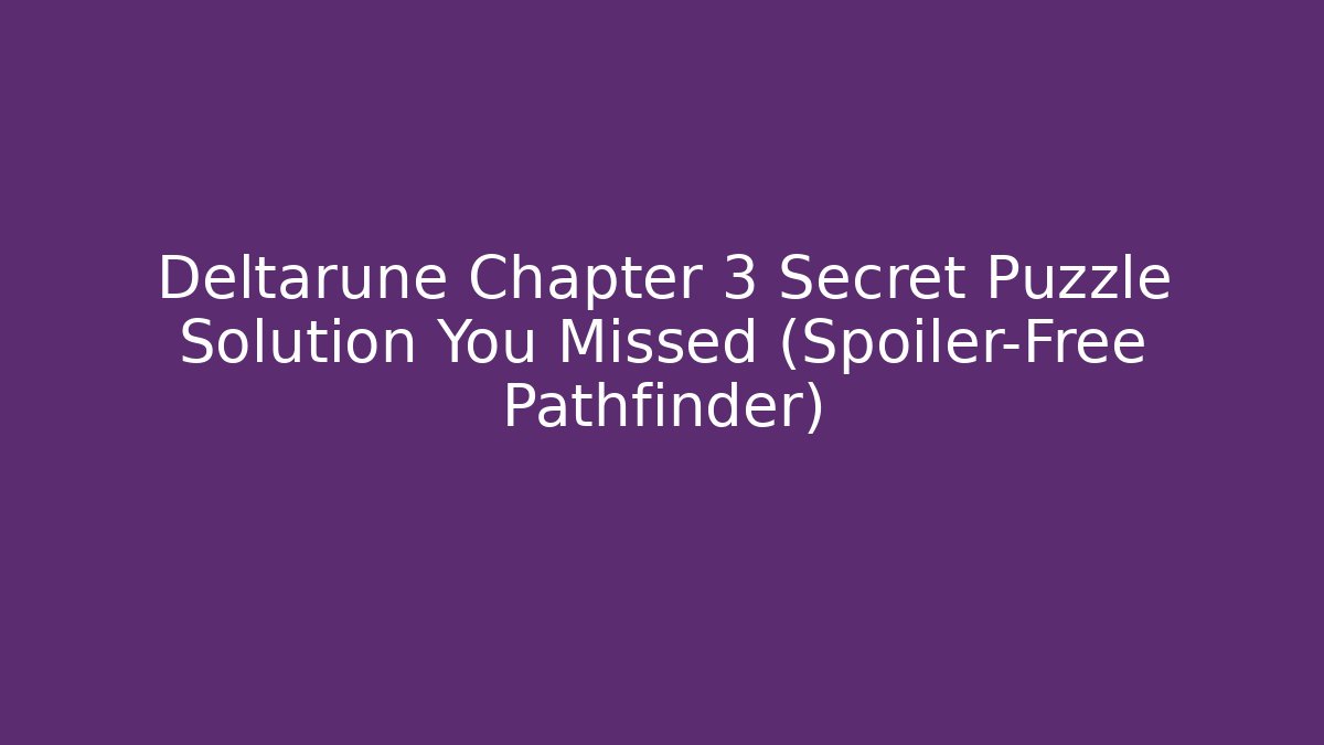 Deltarune Chapter 3 Secret Puzzle Solution You Missed (Spoiler-Free Pathfinder)
