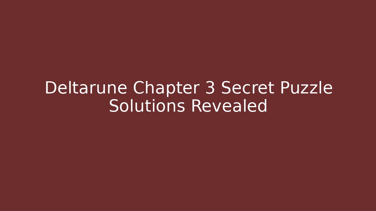 Deltarune Chapter 3 Secret Puzzle Solutions Revealed