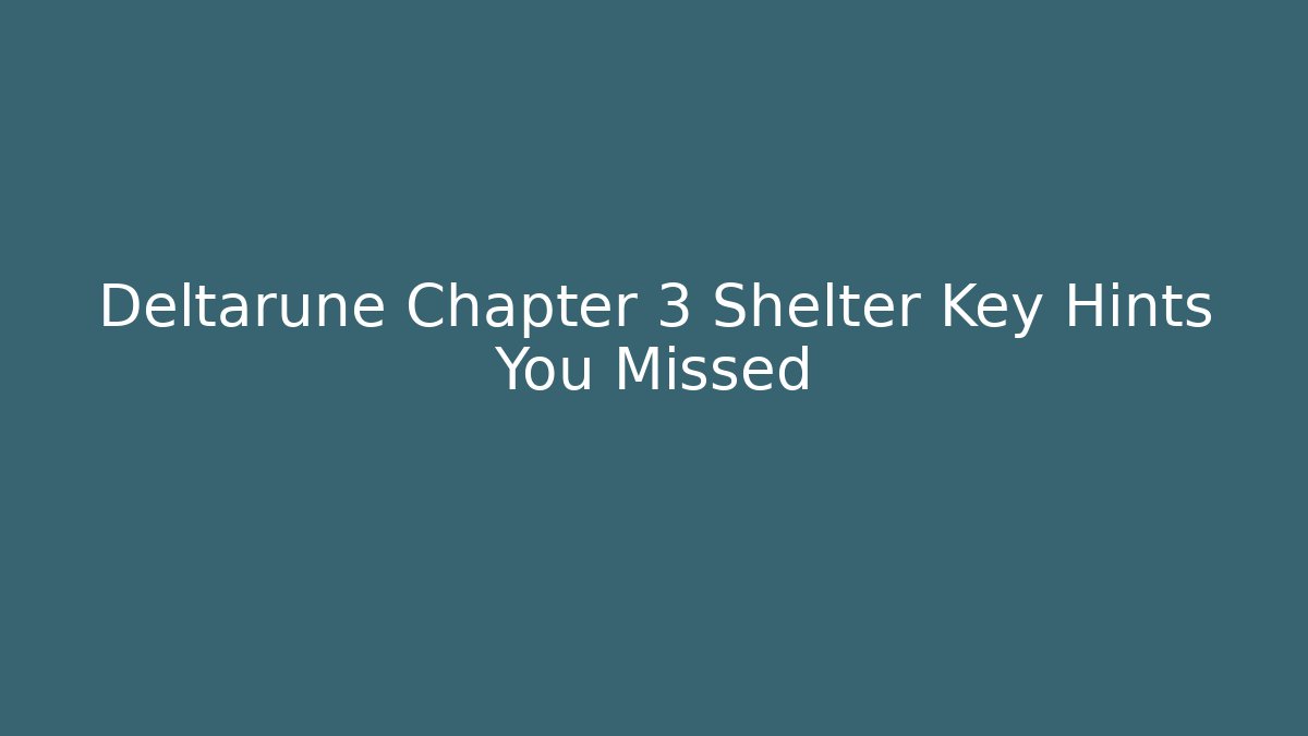 Deltarune Chapter 3 Shelter Key Hints You Missed - Critter Realm