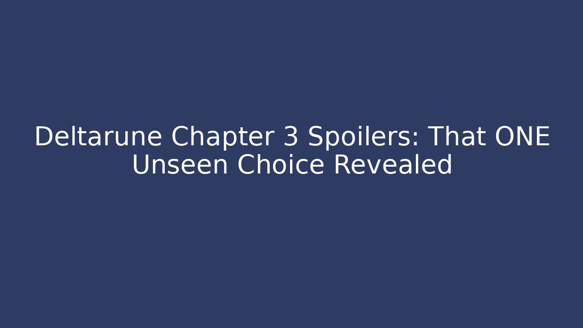 Deltarune Chapter 3 Spoilers: That ONE Unseen Choice Revealed