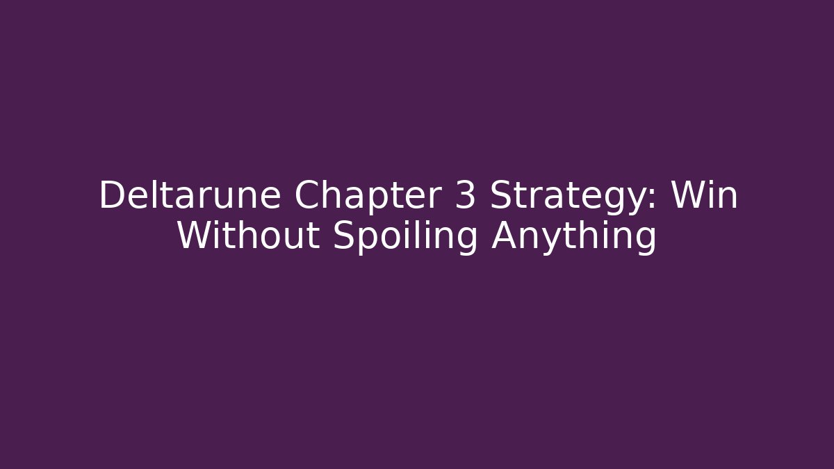 Deltarune Chapter 3 Strategy: Win Without Spoiling Anything