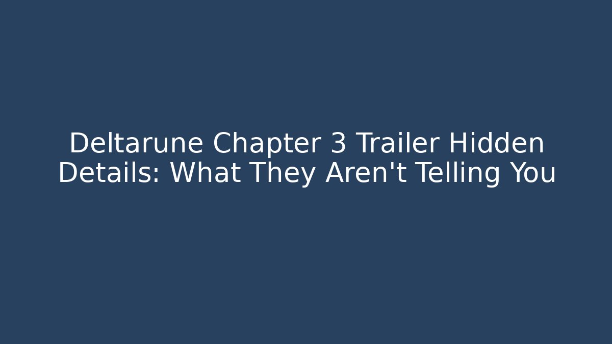 Deltarune Chapter 3 Trailer Hidden Details: What They Aren’t Telling You