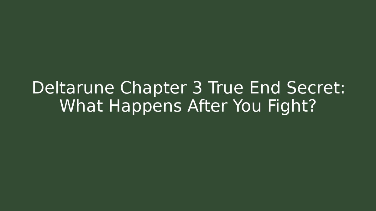 Deltarune Chapter 3 True End Secret: What Happens After You Fight?