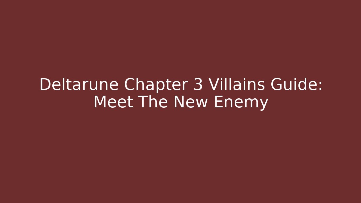 Deltarune Chapter 3 Villains Guide: Meet The New Enemy