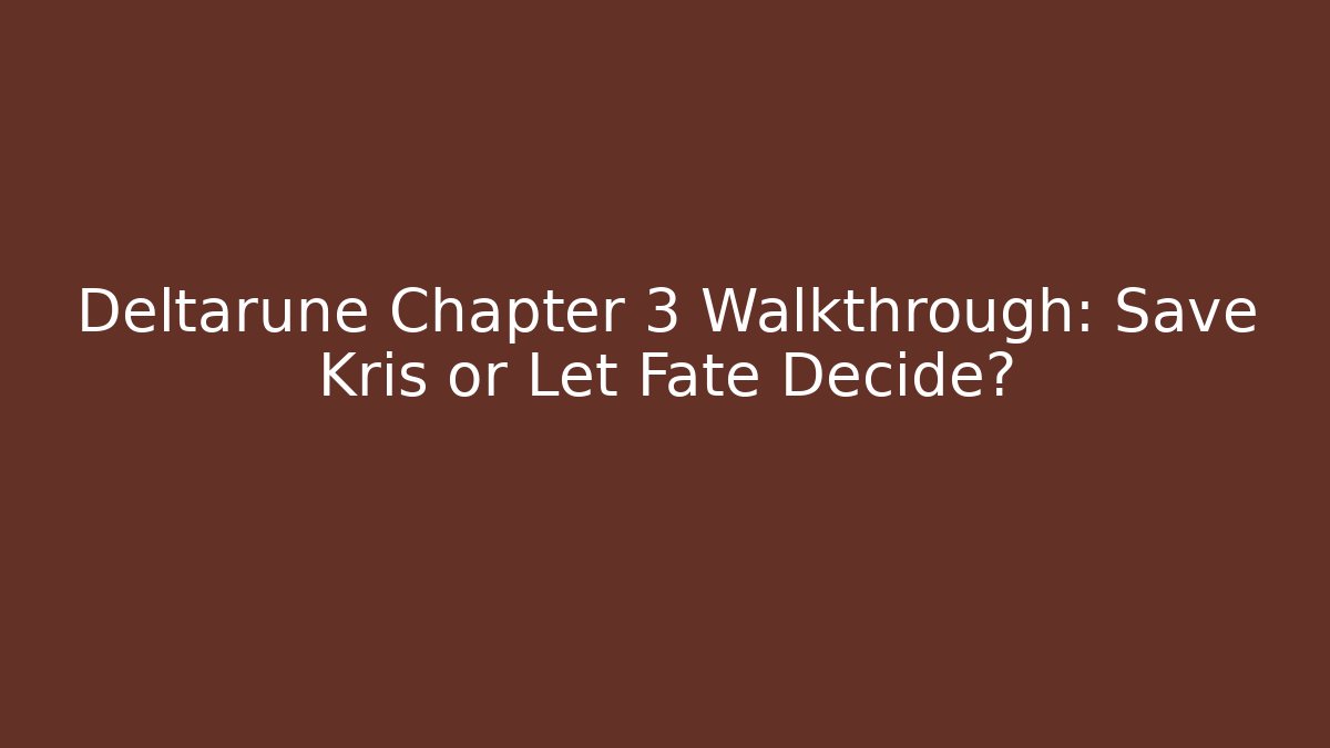Deltarune Chapter 3 Walkthrough: Save Kris or Let Fate Decide? - Critter Realm