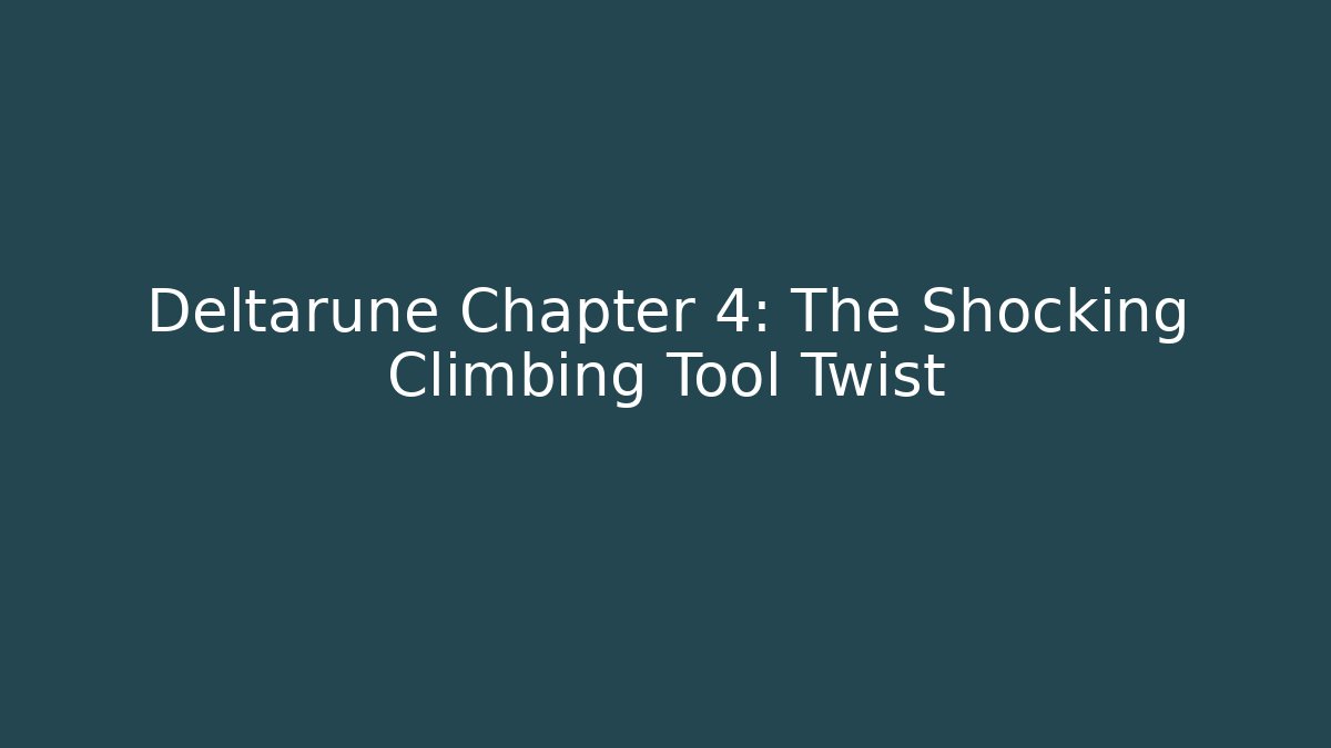 Deltarune Chapter 4: The Shocking Climbing Tool Twist