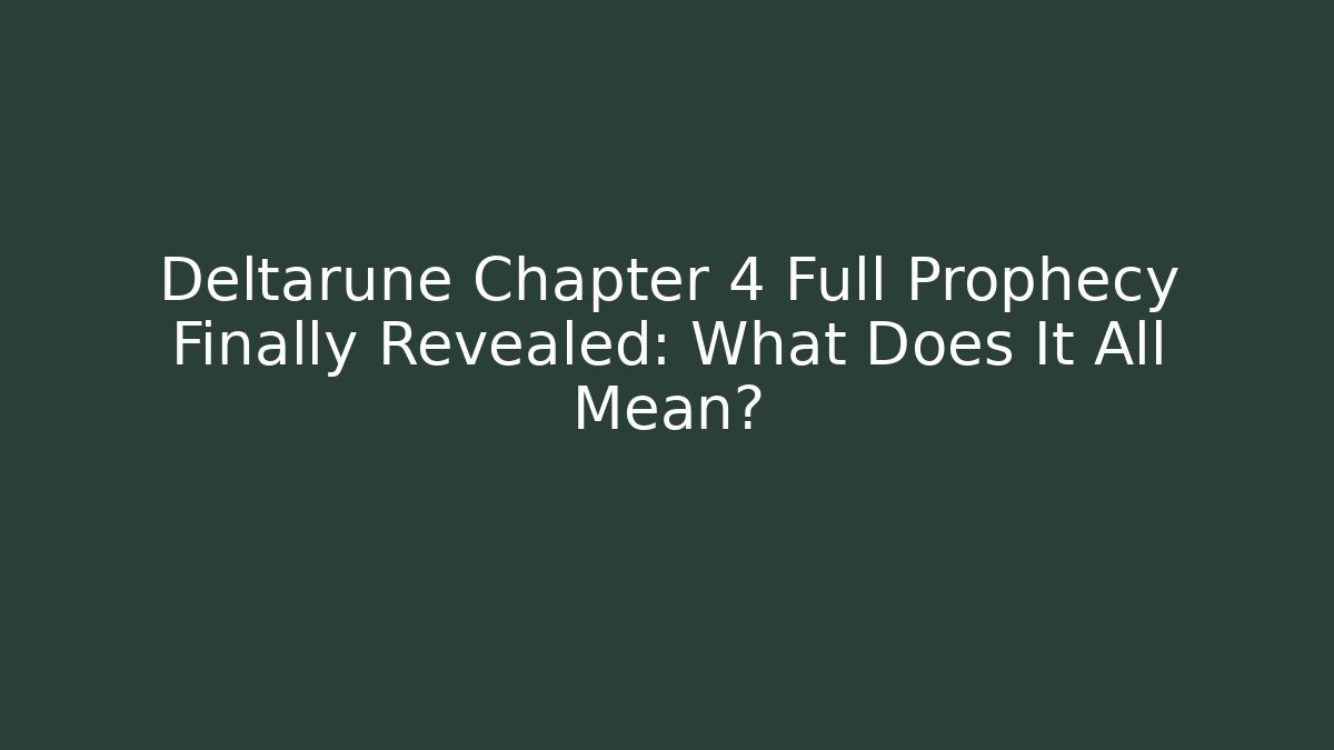 Deltarune Chapter 4 Full Prophecy Finally Revealed: What Does It All Mean?