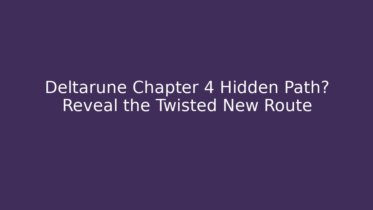 Deltarune Chapter 4 Hidden Path? Reveal the Twisted New Route - Critter Realm