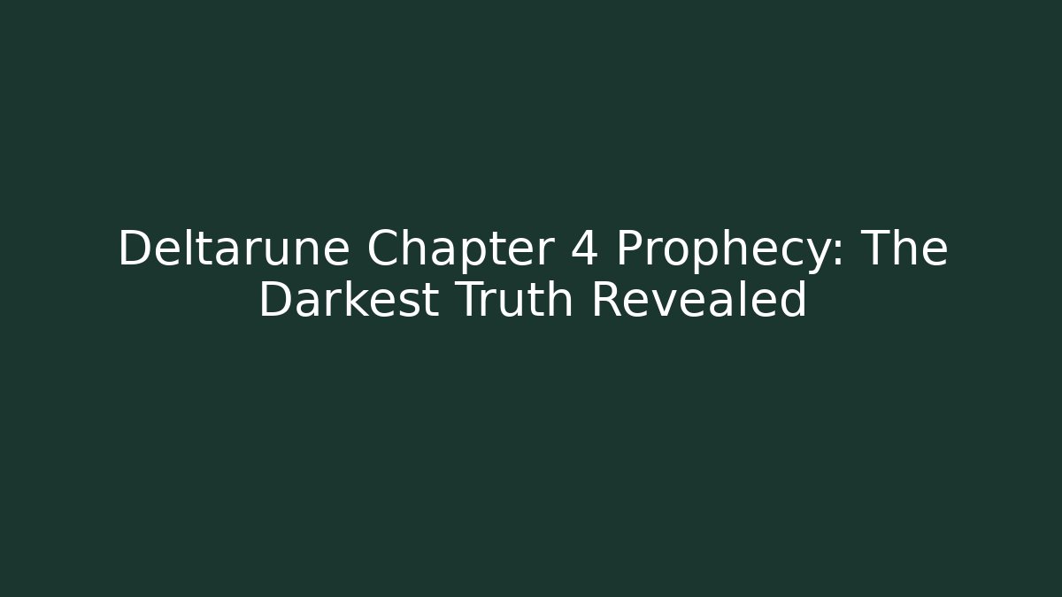 Deltarune Chapter 4 Prophecy: The Darkest Truth Revealed
