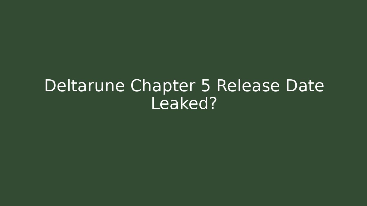 Deltarune Chapter 5 Release Date Leaked? - Critter Realm