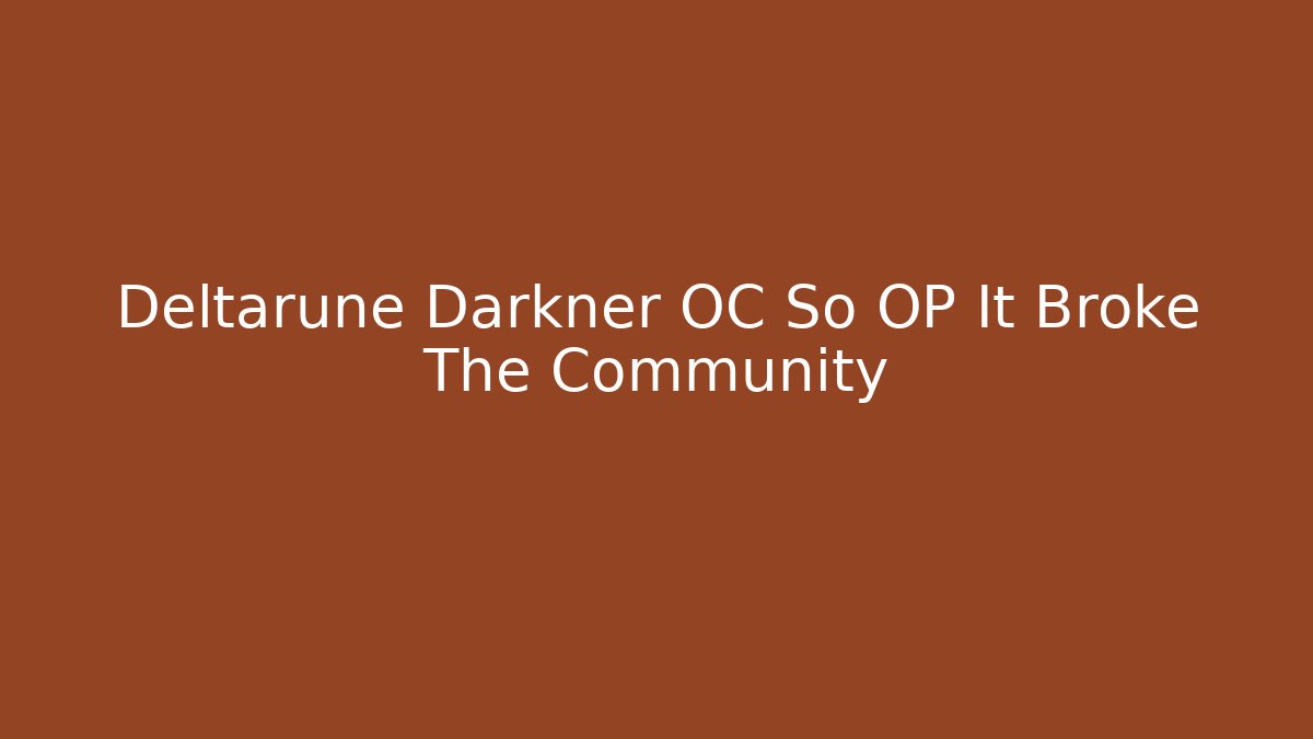 Deltarune Darkner OC So OP It Broke The Community