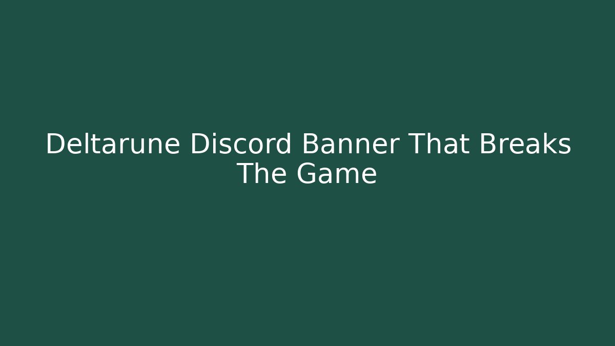 Deltarune Discord Banner That Breaks The Game