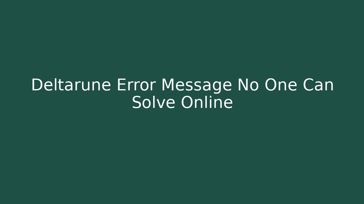 Deltarune Error Message No One Can Solve Online