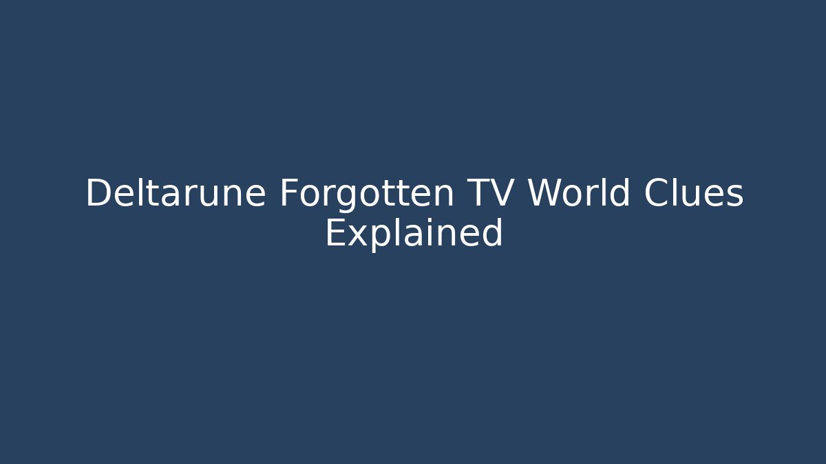 Deltarune Forgotten TV World Clues Explained - Critter Realm
