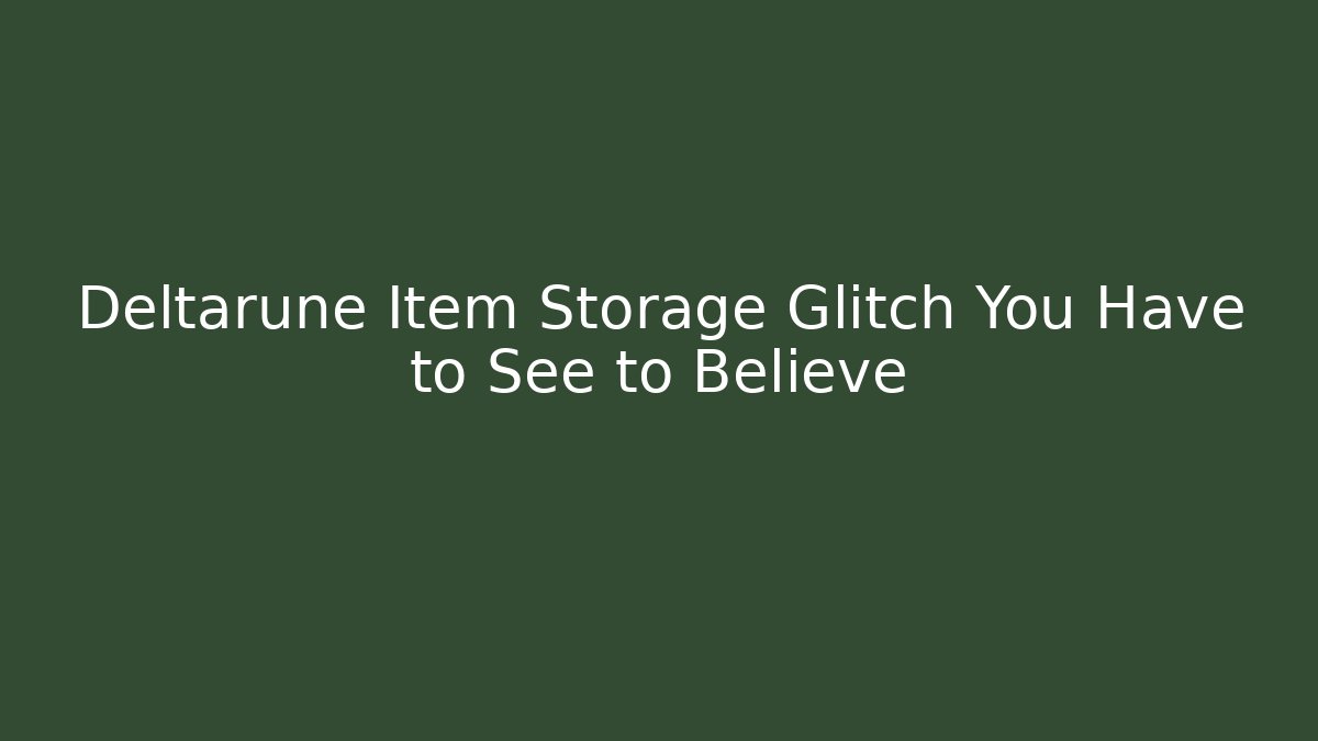 Deltarune Item Storage Glitch You Have to See to Believe
