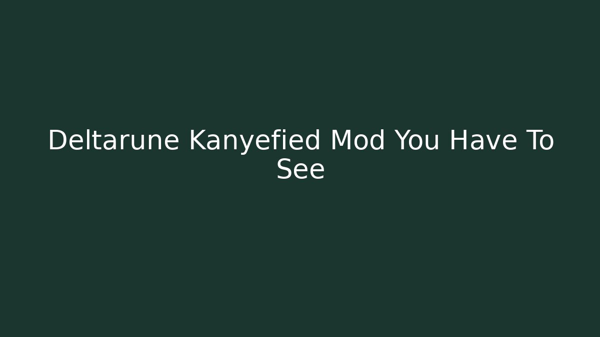 Deltarune Kanyefied Mod You Have To See