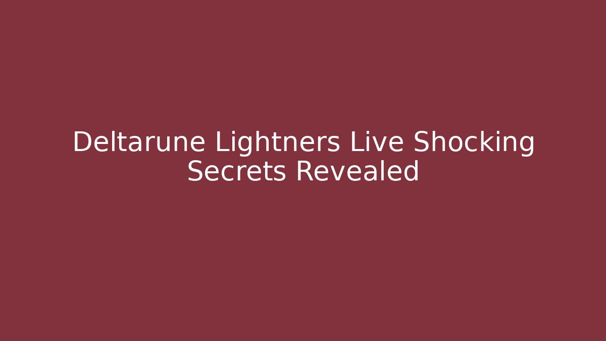 Deltarune Lightners Live Shocking Secrets Revealed