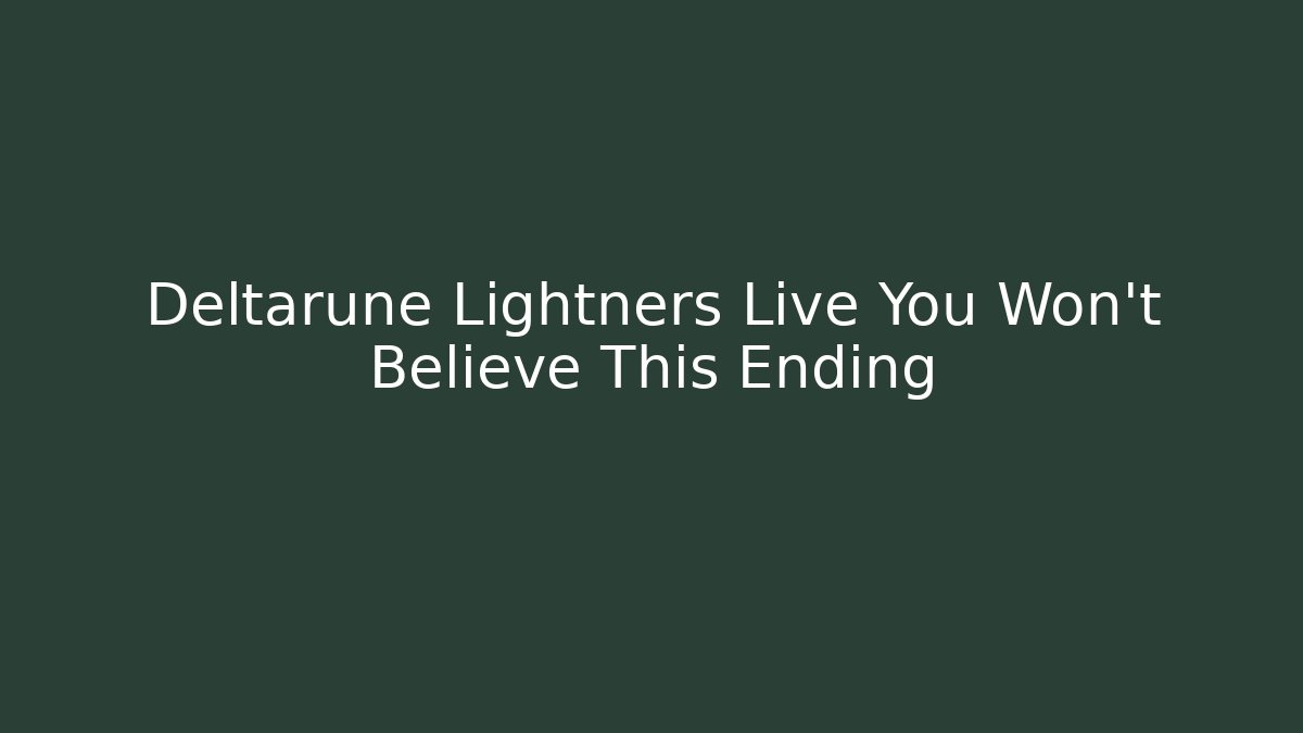 Deltarune Lightners Live You Won't Believe This Ending
