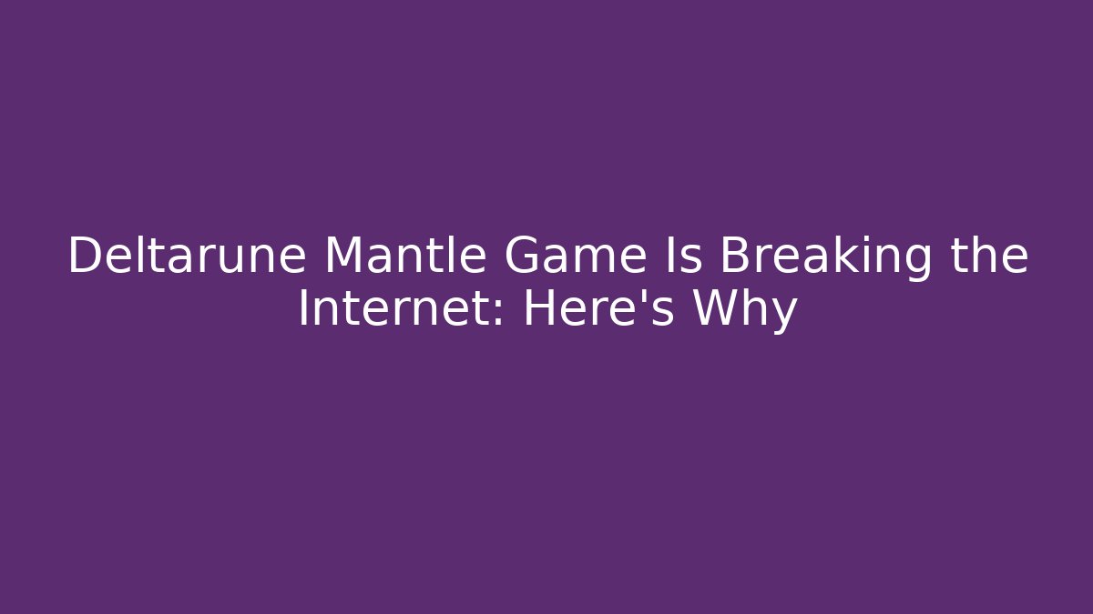 Deltarune Mantle Game Is Breaking the Internet: Here’s Why - Critter Realm