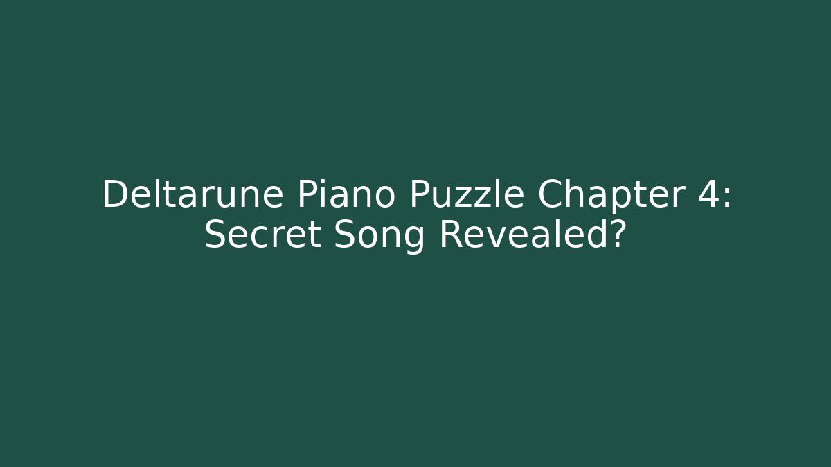 Deltarune Piano Puzzle Chapter 4: Secret Song Revealed?