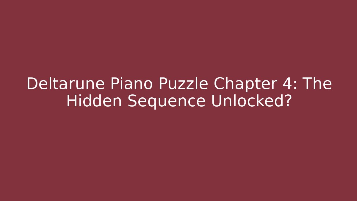 Deltarune Piano Puzzle Chapter 4: The Hidden Sequence Unlocked? - Critter Realm