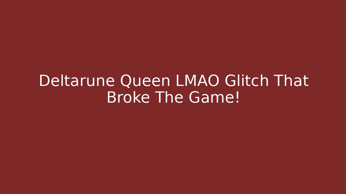 Deltarune Queen LMAO Glitch That Broke The Game!