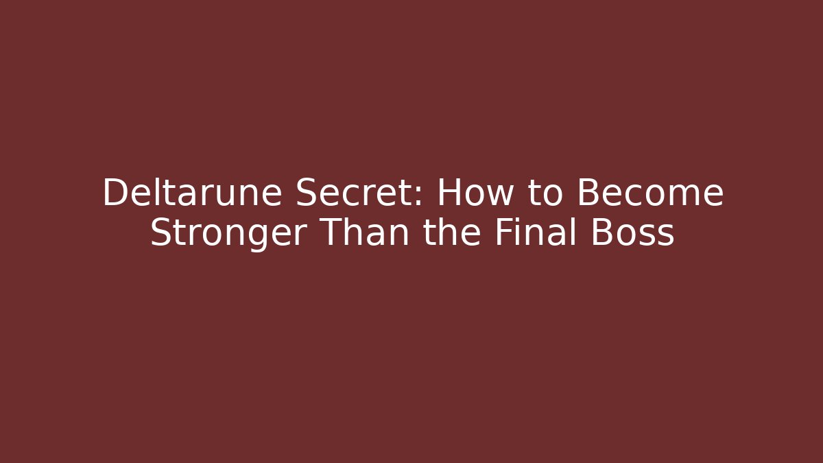 Deltarune Secret: How to Become Stronger Than the Final Boss - Critter Realm