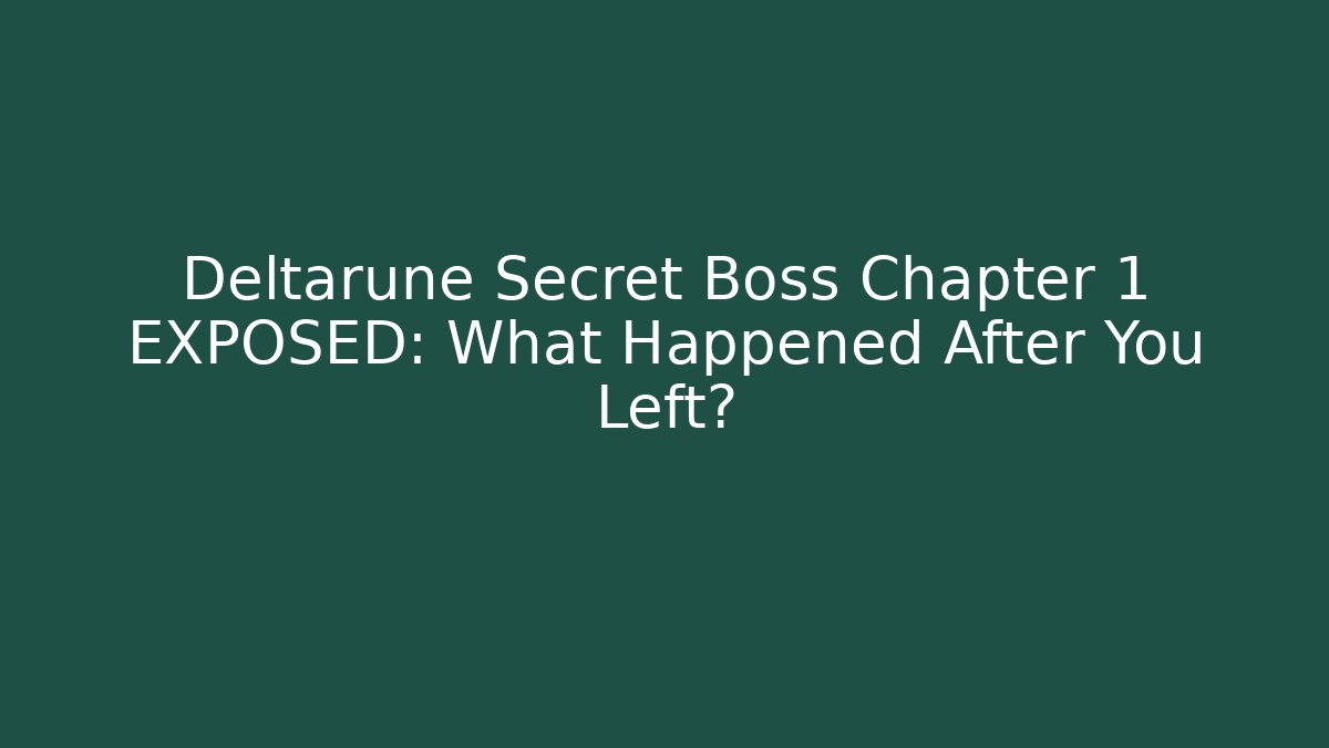 Deltarune Secret Boss Chapter 1 EXPOSED: What Happened After You Left?