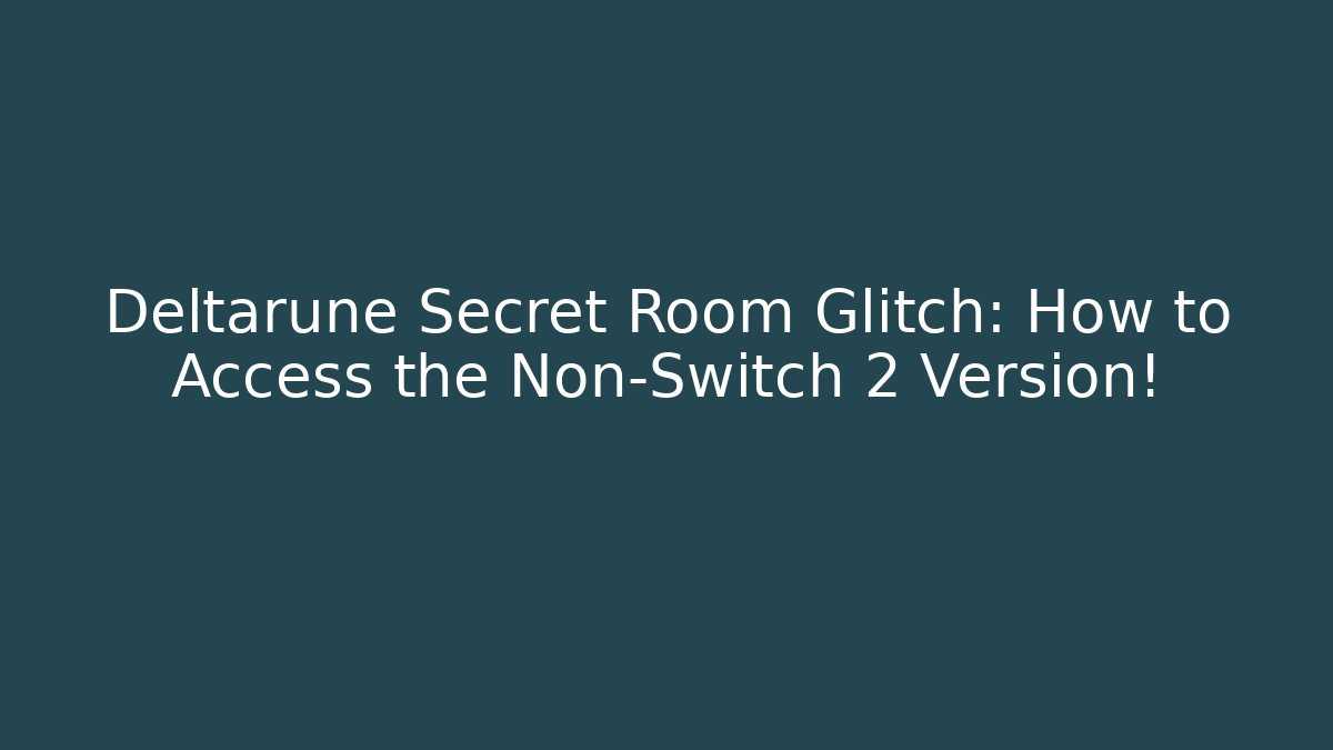 Deltarune Secret Room Glitch: How to Access the Non-Switch 2 Version! - Critter Realm