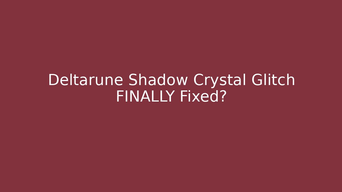 Deltarune Shadow Crystal Glitch FINALLY Fixed? - Critter Realm