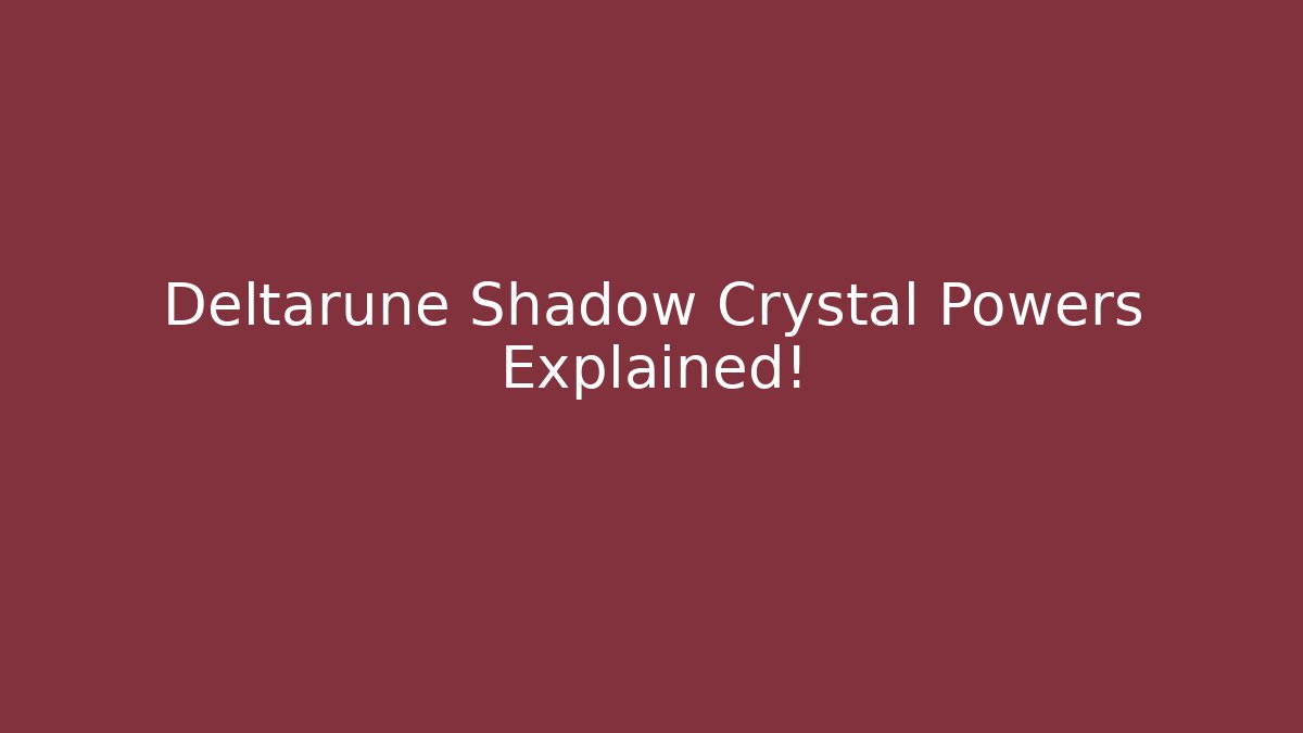 Deltarune Shadow Crystal Powers Explained!