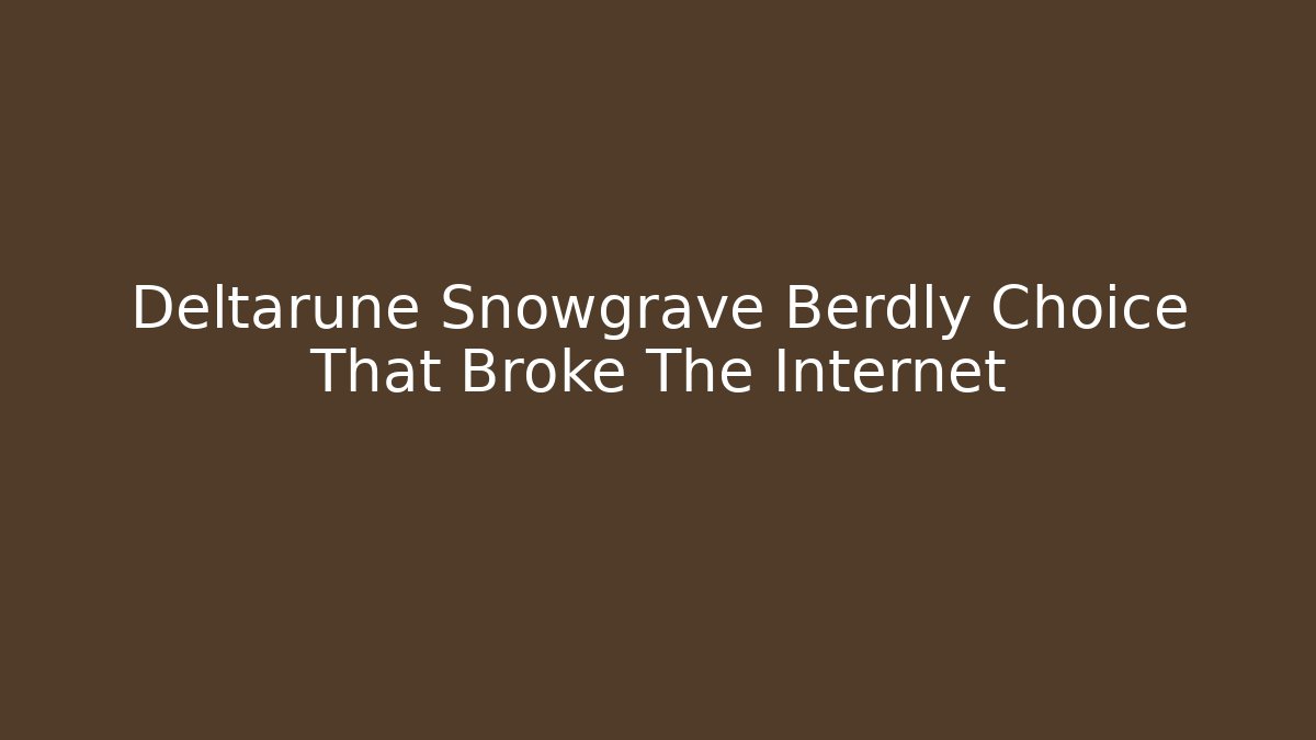 Deltarune Snowgrave Berdly Choice That Broke The Internet