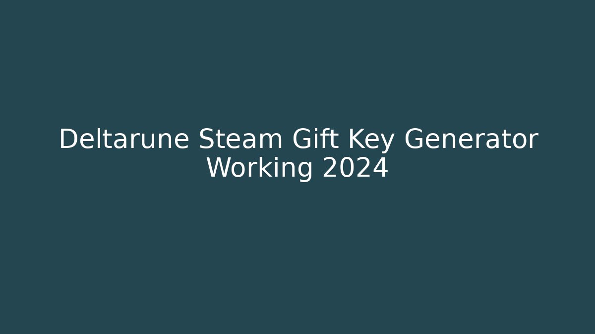 Deltarune Steam Gift Key Generator Working 2024