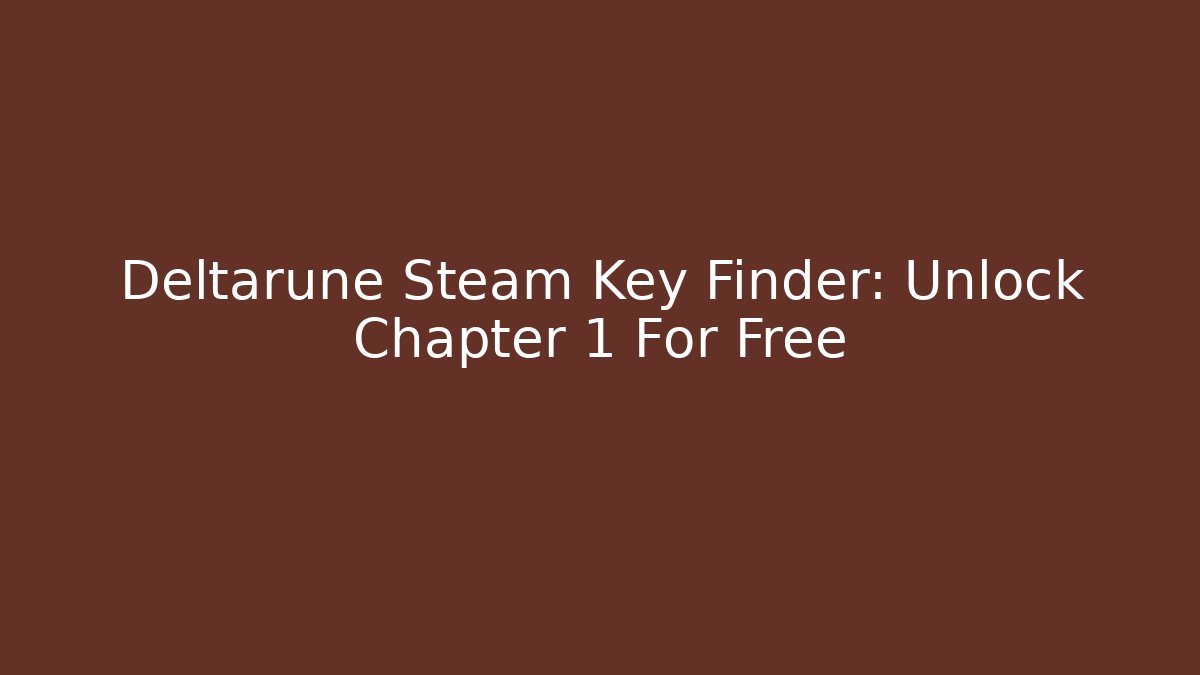 Deltarune Steam Key Finder: Unlock Chapter 1 For Free
