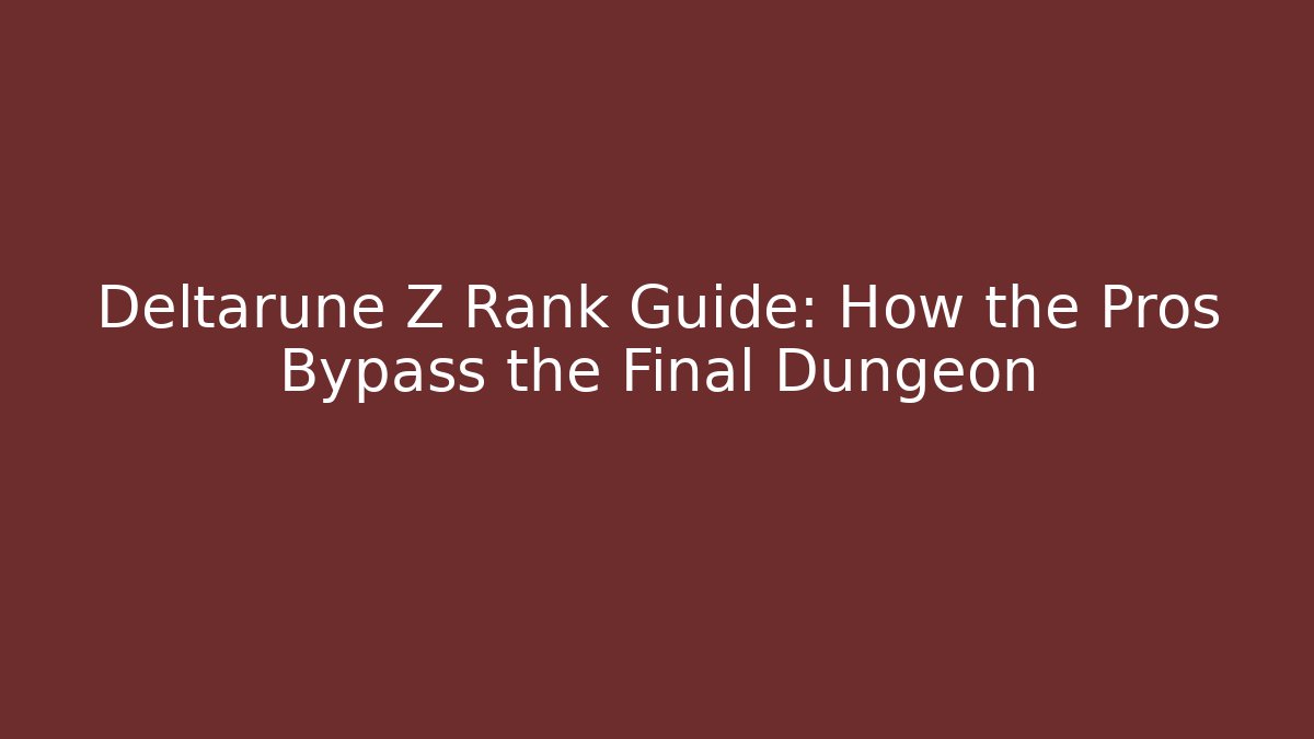 Deltarune Z Rank Guide: How the Pros Bypass the Final Dungeon