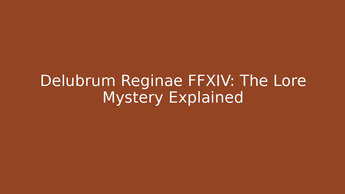 Delubrum Reginae FFXIV: The Lore Mystery Explained