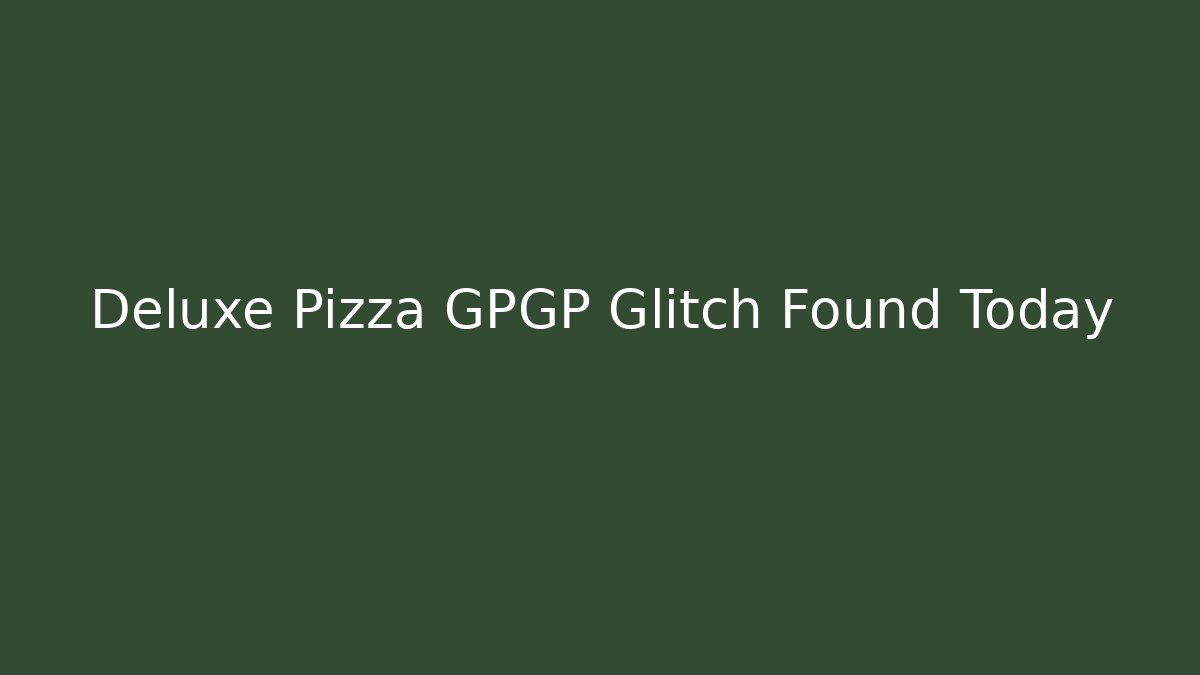Deluxe Pizza GPGP Glitch Found Today
