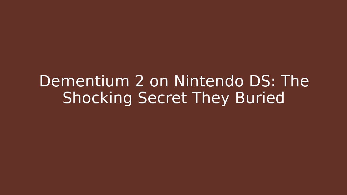 Dementium 2 on Nintendo DS: The Shocking Secret They Buried