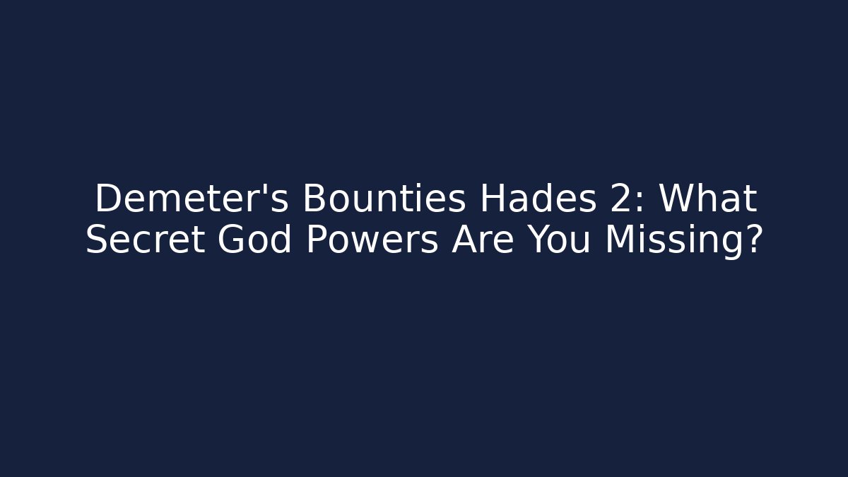 Demeter's Bounties Hades 2: What Secret God Powers Are You Missing?