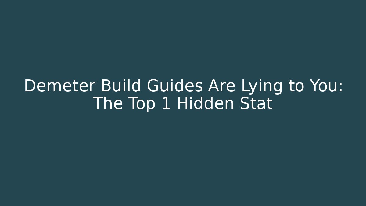 Demeter Build Guides Are Lying to You: The Top 1 Hidden Stat