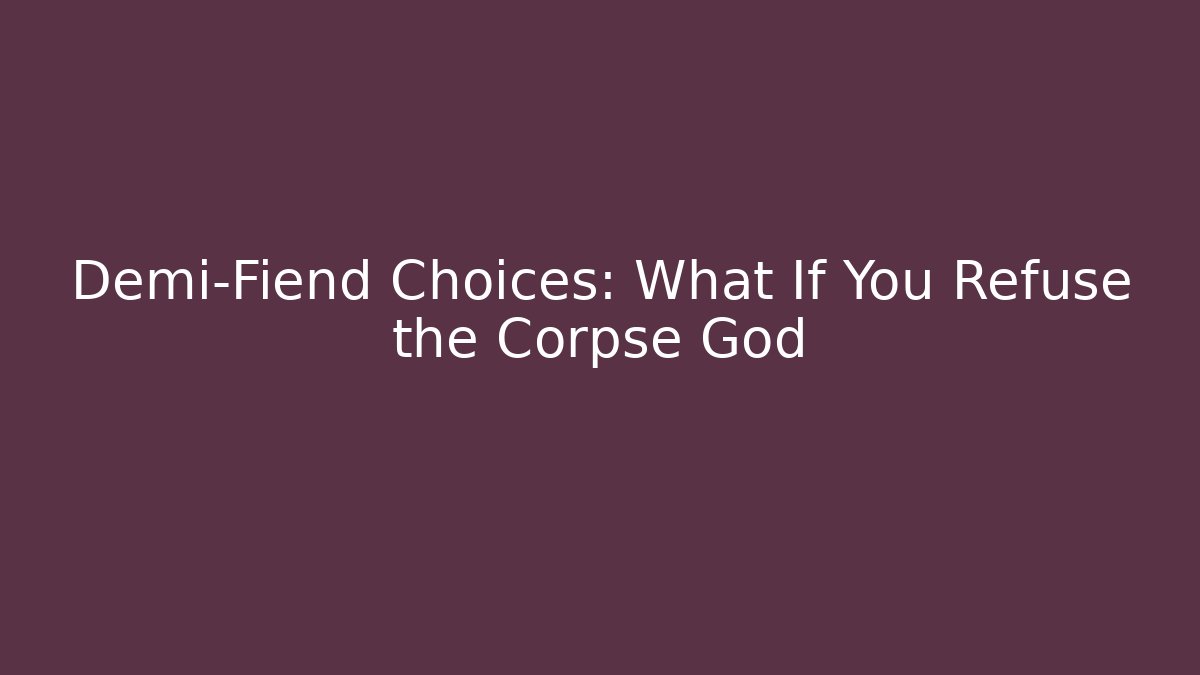Demi-Fiend Choices: What If You Refuse the Corpse God