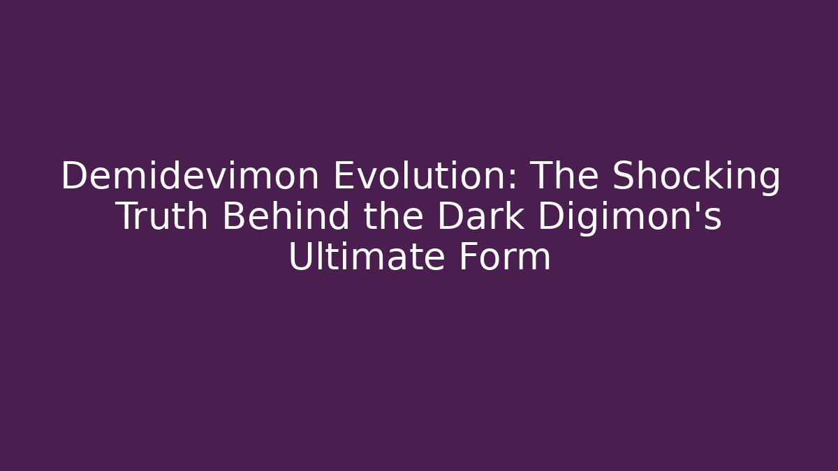 Demidevimon Evolution: The Shocking Truth Behind the Dark Digimon’s Ultimate Form