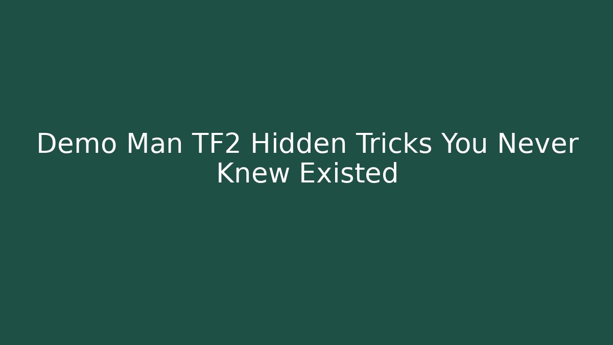 Demo Man TF2 Hidden Tricks You Never Knew Existed