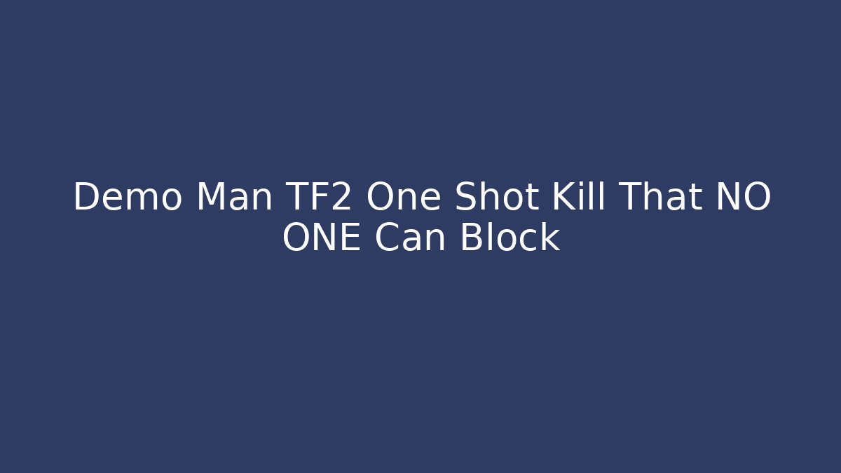 Demo Man TF2 One Shot Kill That NO ONE Can Block - Critter Realm